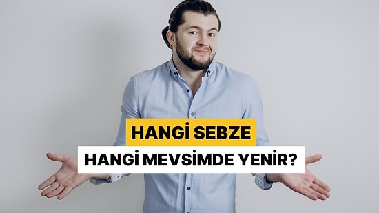 Sadece Mutfağın Gerçek Hâkimleri Bu Testi Fulleyecek: Hangi Sebze Hangi Mevsimde Yenir?