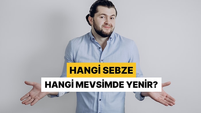 Sadece Mutfağın Gerçek Hâkimleri Bu Testi Fulleyecek: Hangi Sebze Hangi Mevsimde Yenir?