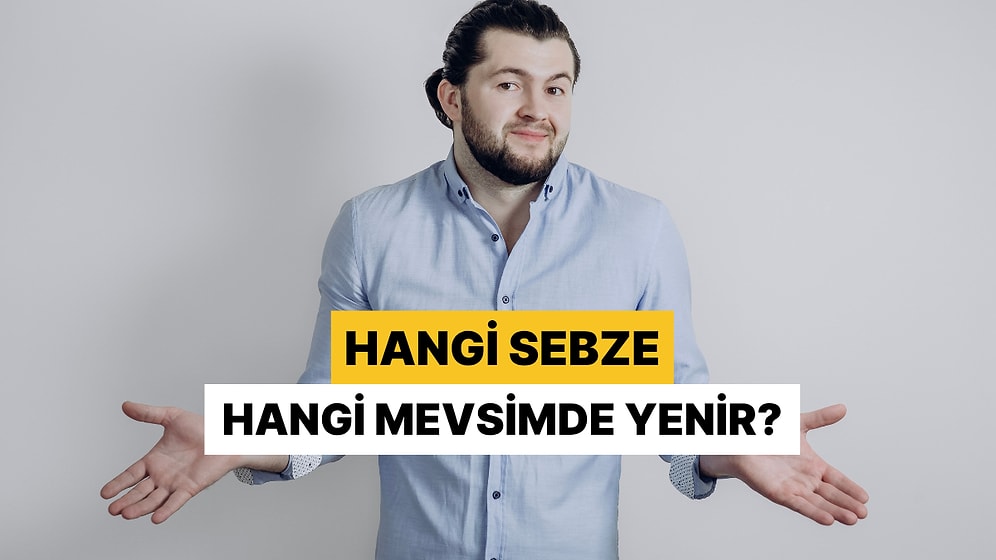 Sadece Mutfağın Gerçek Hâkimleri Bu Testi Fulleyecek: Hangi Sebze Hangi Mevsimde Yenir?