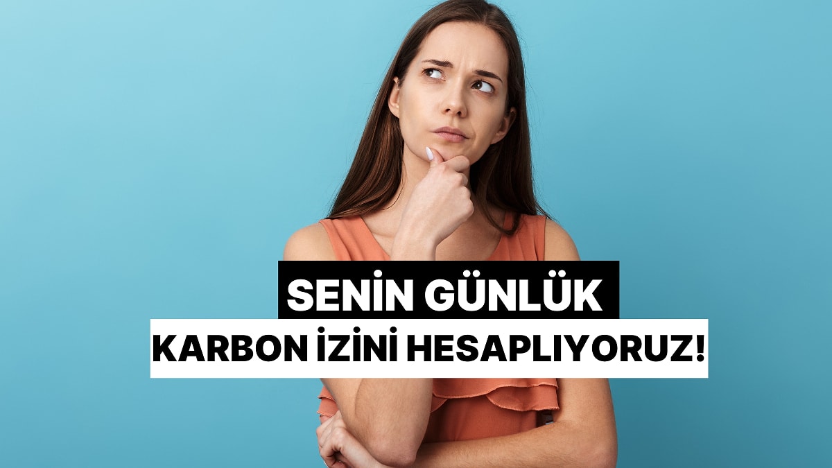 Senin Günlük Karbon Ayak İzini Hesaplıyoruz!