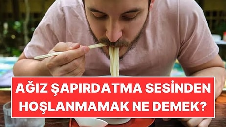 Psikolojiye Göre Ağız Şapırdatma Sesinden Hoşlanmamak Ne Anlama Geliyor?