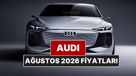 Ağustos 2026 Audi Fiyat Listesi! İşte Audi A3, A4, A5, A6, A7, A8 ve Q Serisi Güncel Fiyatları