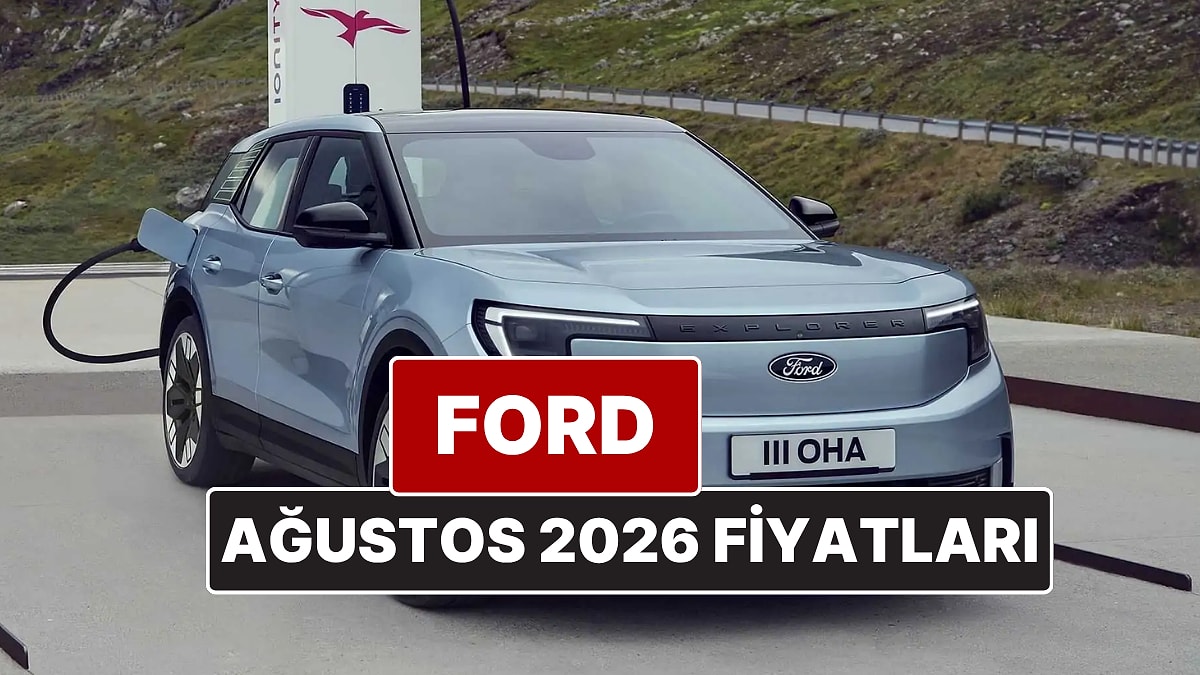 Ağustos 2026 Ford Fiyat Listesi! İşte Ford Focus, Puma, Kuga, Journey Courier, Edge ve Ranger Güncel Fiyatları