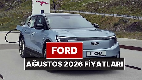 Ağustos 2026 Ford Fiyat Listesi! İşte Ford Focus, Puma, Kuga, Journey Courier, Edge ve Ranger Güncel Fiyatları