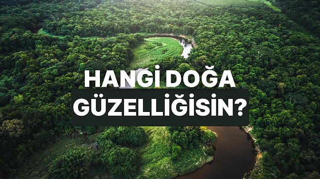 Hayat Felsefene Göre Sen Hangi Doğa Güzelliğisin?