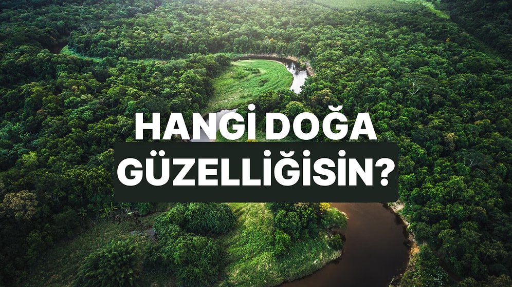 Hayat Felsefene Göre Sen Hangi Doğa Güzelliğisin?