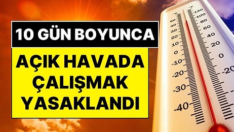 Ülke Genelinde 10 Gün Boyunca Açık Hava Çalışmak Yasaklandı: KKTC Çalışma Bakanlığı’ndan Açıklama Geldi
