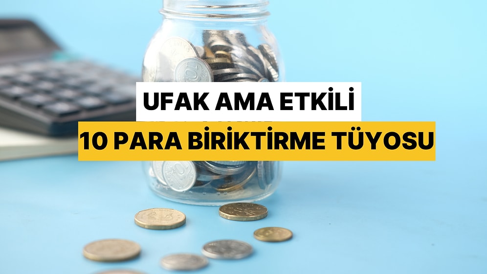 Hem Çevrenize Hem Cebinize Fayda Sağlayacak Ufak Ama Etkili 10 Para Biriktirme Tüyosu