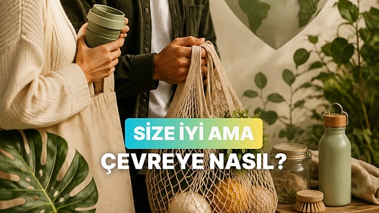 Size İyi Ama Çevreye Nasıl? Karşınızdaki Kişinin "O" Kişi Olduğunu Gösterecek 10 Yeşil Bayrak