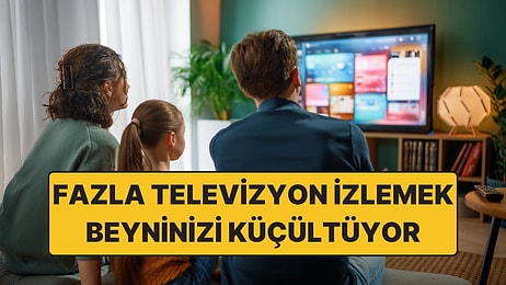 Anneniz Haklı Çıktı: Fazla Televizyon İzlemek Beyni Küçültüyor