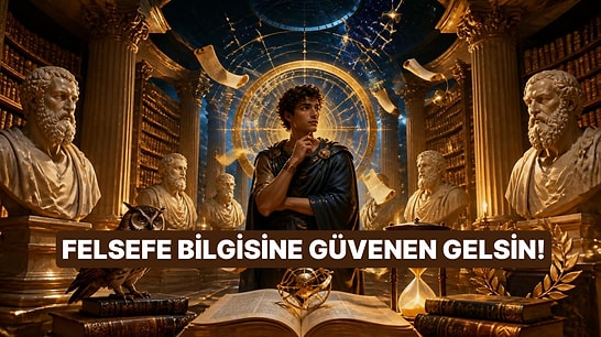Sadece Gerçek Felsefe Meraklıları Bu Testte Yüksek Puan Alabiliyor!