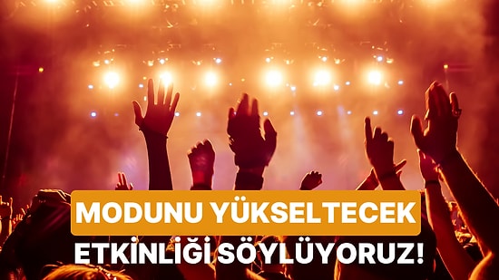 Modunu Yükseltecek Bir Etkinlik Öneriyoruz!