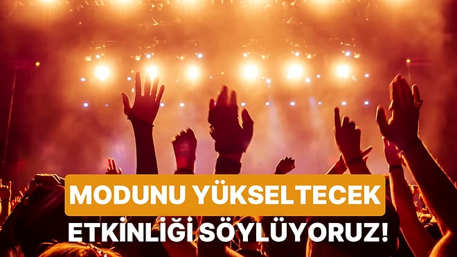 Modunu Yükseltecek Bir Etkinlik Öneriyoruz!