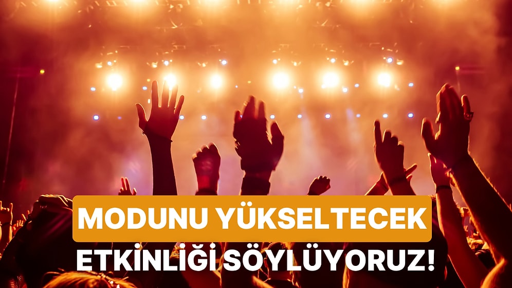 Modunu Yükseltecek Bir Etkinlik Öneriyoruz!