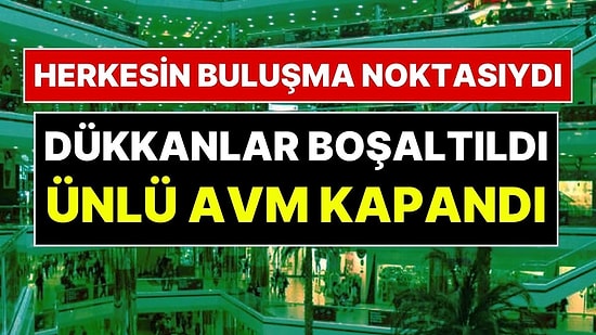 Türkiye'nin Ünlü AVM'si Kapandı, Tüm Mağazalar Boşaltıldı: Metro Çıkışını Kullananlara Uyarı Yapıldı