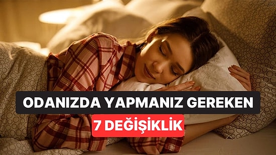 Yatak Odanız Uykunuzu Sabote Ediyor Olabilir: Daha İyi Uyumak İçin 7 Küçük Değişiklik