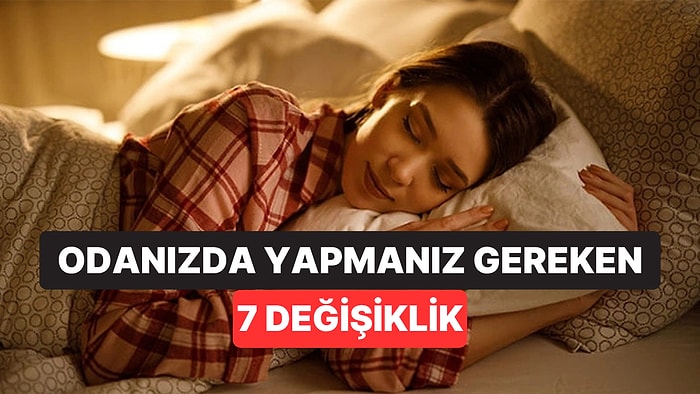 Yatak Odanız Uykunuzu Sabote Ediyor Olabilir: Daha İyi Uyumak İçin 7 Küçük Değişiklik