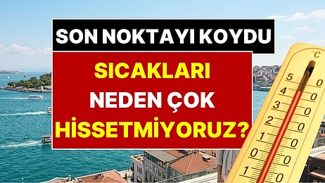 Bu Sene Sıcağı Neden Çok Hissetmedik? AKOM Merak Edilen Gerçeği Açıkladı