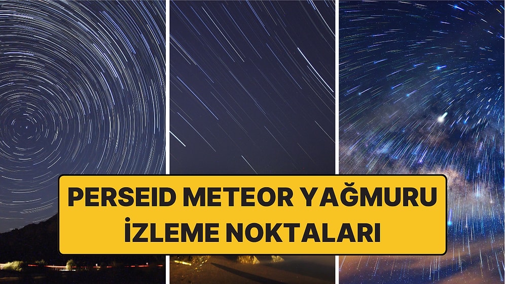 2026 Perseid Meteor Yağmuru Nereden İzlenir? Türkiye’nin En İyi Gözlem Noktaları