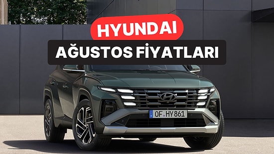 Ağustos 2026 Hyundai Fiyat Listesi: i20, i30, Bayon, Kona, Tucson, Inster, Santa ve Ioniq Güncel Fiyatlar