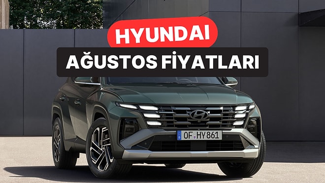 Ağustos 2026 Hyundai Fiyat Listesi: i20, i30, Bayon, Kona, Tucson, Inster, Santa ve Ioniq Güncel Fiyatlar