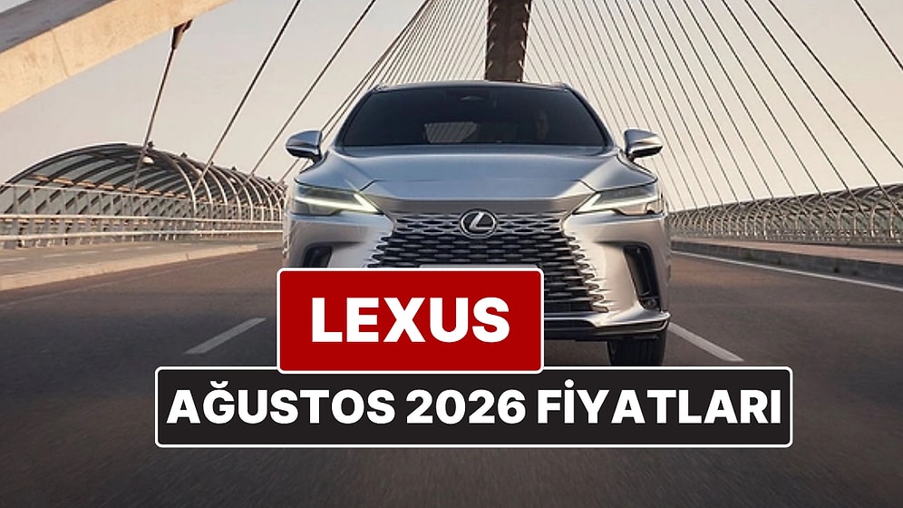 Ağustos 2026 Lexus Fiyat Listesi! İşte Lexus ES, RX, RZ, LBX, NX ve LS Güncel Fiyatları