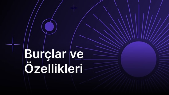 Burçlar ve Özellikleri