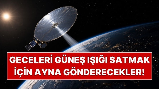 Geceleri Güneş Işığı Satmak İçin Uzaya 18 Metrelik Ayna Gönderecekler