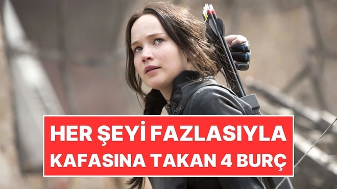 Her Şeyi Fazlasıyla Kafasına Takan 4 Burç
