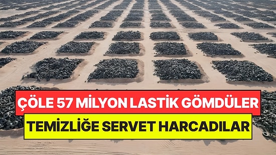 Çölün Ortasına 57 Milyon Atık Lastik Gömdüler: Temizlemek İçin Servet Harcadılar