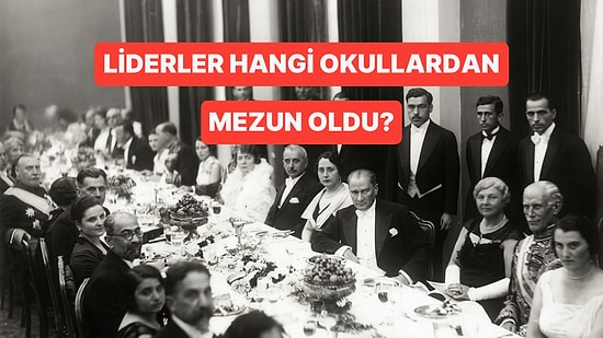 Liderlerin Mezun Oldukları Okulları Doğru Tahmin Edebilecek misin?
