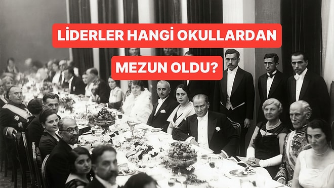 Liderlerin Mezun Oldukları Okulları Doğru Tahmin Edebilecek misin?