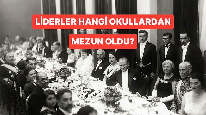 Liderlerin Mezun Oldukları Okulları Doğru Tahmin Edebilecek misin?