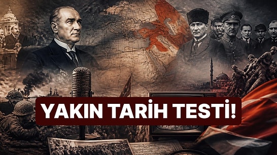 Yakın Tarih Testi: Bu 10 Sorunun Kaçını Doğru Bileceksin?