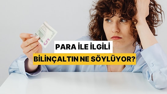 Para ile İlgili Bilinçaltın Ne Söylüyor?