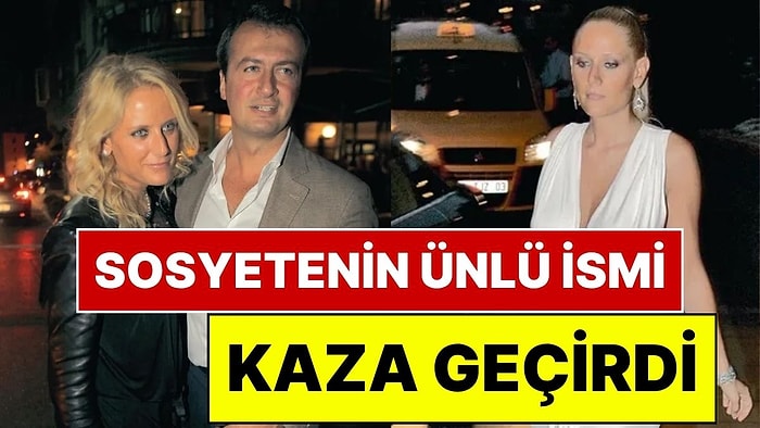 Sosyetenin Ünlü İsmi Tatilde Kaza Geçirdi: Ambulans Uçakla İstanbul'a Getirilip Ameliyata Alındı