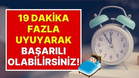 Bilim İnsanları Kanıtladı: Sadece 19 Dakika Fazla Uyumak Akademik Başarı Getiriyor