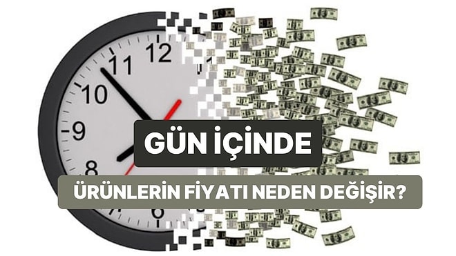 Dinamik Fiyatlandırma Nedir? Gün İçinde Fiyatı Sürekli Değişen 10 Ürün ve Hizmet