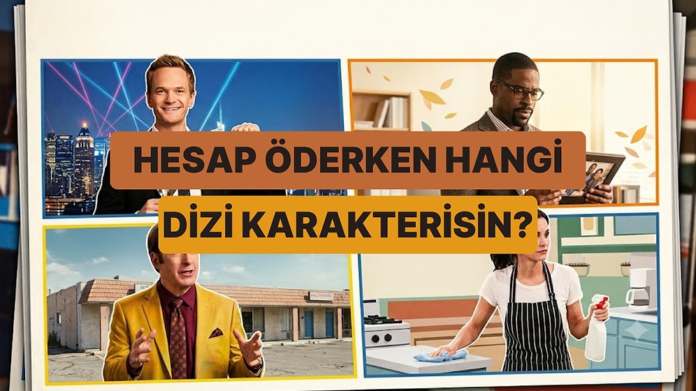 Hesap Öderken Hangi Dizi Karakterine Dönüşüyorsun?