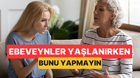 Psikolog Uyardı: Anne Babalar Yaşlanırken Yapılan En Büyük Hata