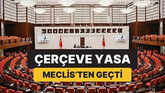 Çerçeve Yasa Meclis’ten Geçti: TBMM’de 468 Oyla Kabul Edildi