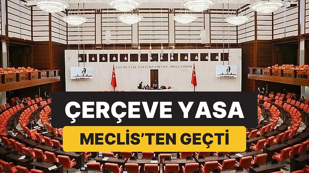 Çerçeve Yasa Meclis’ten Geçti: TBMM’de 468 Oyla Kabul Edildi