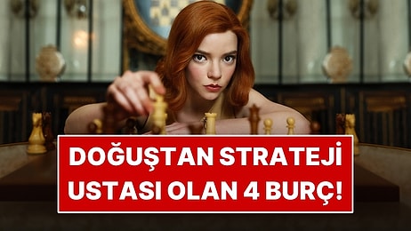 Doğuştan Strateji Ustası Olan 4 Burç!