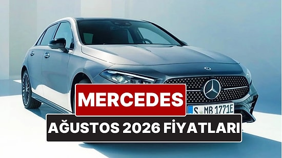 Ağustos 2026 Mercedes Fiyat Listesi! İşte Mercedes A, B, C, E ve G Serisi Güncel Fiyatları