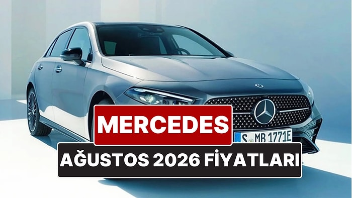 Ağustos 2026 Mercedes Fiyat Listesi! İşte Mercedes A, B, C, E ve G Serisi Güncel Fiyatları