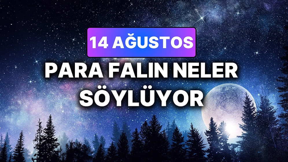 Günlük Para Burç Yorumuna Göre 14 Ağustos Cuma Günün Nasıl Geçecek?