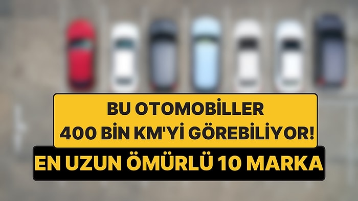 En Uzun Ömürlü Otomobiller Belli Oldu: 400 Bin Kilometreyi Görebilen 10 Marka