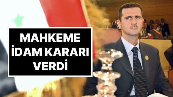 Suriye’nin Devrik Lideri Beşar Esad İdama Mahkum Edildi