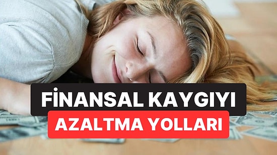 Psikolojiye Göre Finansal Stresi Azaltmanın 5 Etkili Yolu