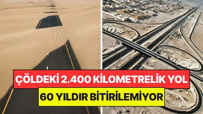Çöle 2.400 Kilometrelik Otoyol Yapmak İçin 2,6 Milyar Dolar Harcadılar: 60 Yıldır Bitiremiyorlar